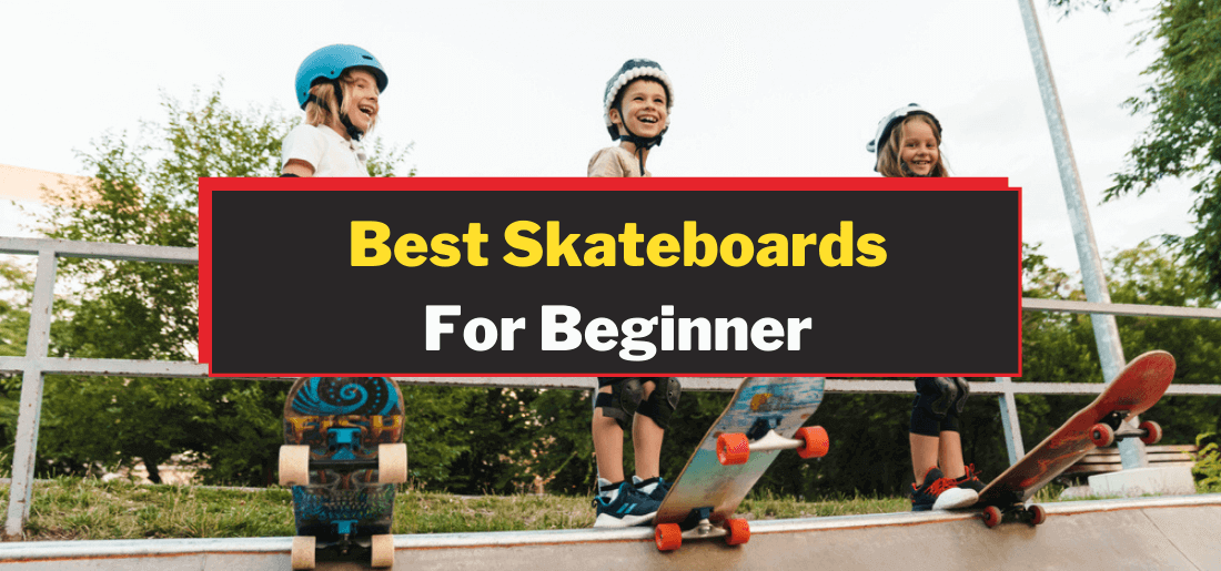 Best Skateboard For Beginner
