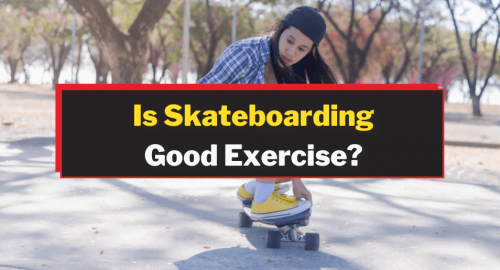 Is Skateboarding Good Exercise