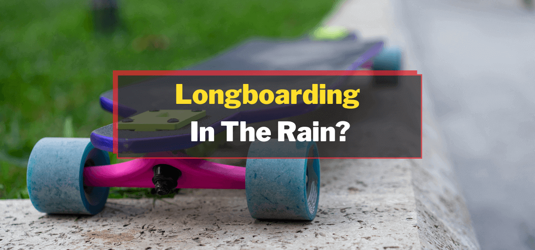 Can You Longboard In The Rain
