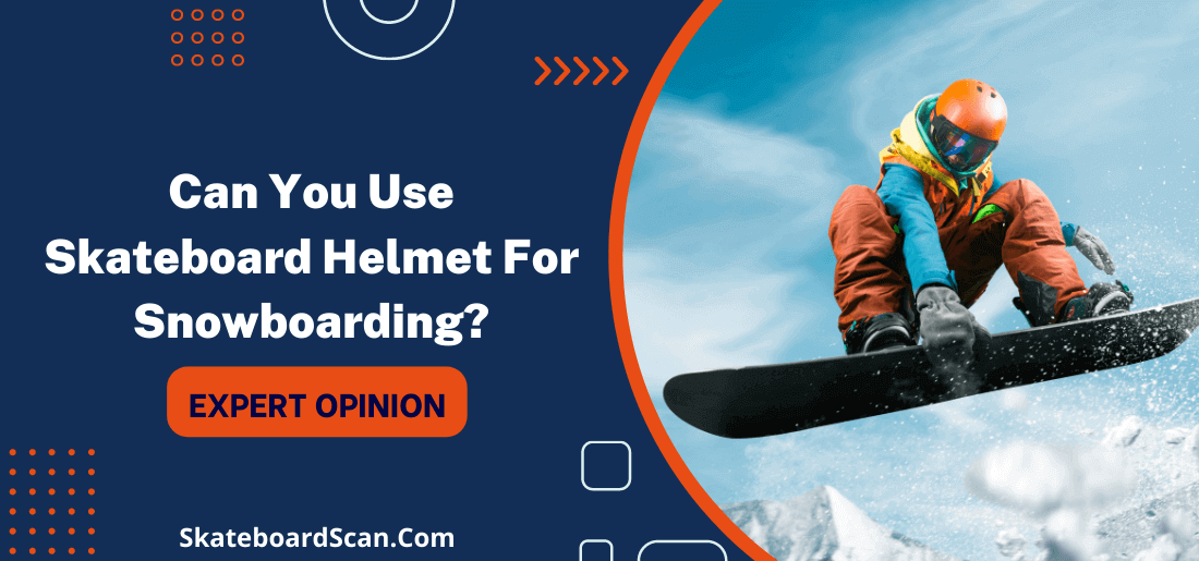 Can You Use Skateboard Helmet For Snowboarding